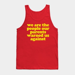 We Are The People Our Parents Warned Us Against Tank Top